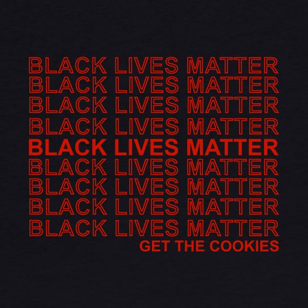 Black Lives Matter Get The Cookies by oyshopping